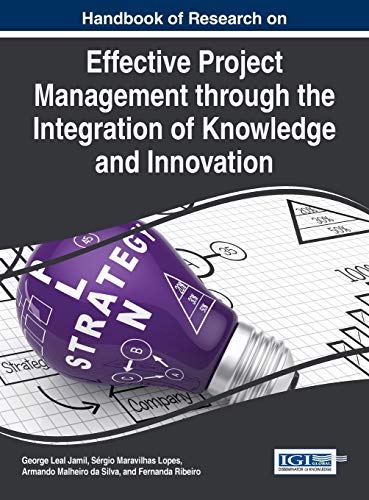 handbook of research on effective project management through the integration of knowledge and innovation 1st