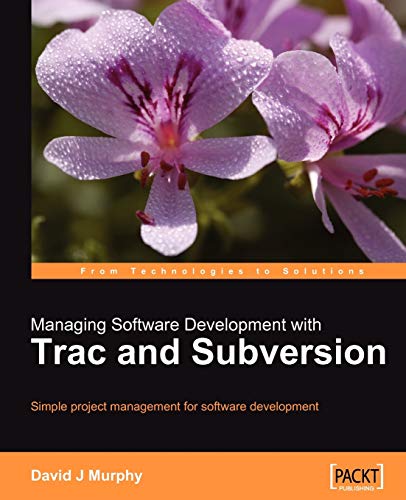 managing software development with trac and subversion simple project management for software development 1st