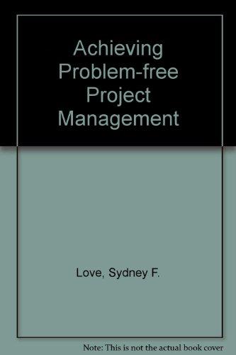 achieving problem free project management 1st edition love, sydney f. 0471635227, 9780471635222