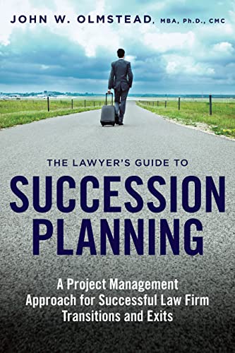 the lawyers guide to succession planning a project management approach for successful law firm transitions