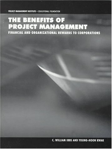 the benefits of project management financial and organizational rewards to corporations 1st edition ibbs, c.