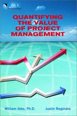 quantifying the value of project management 1st edition william ibbs, justin reginato 1880410966,
