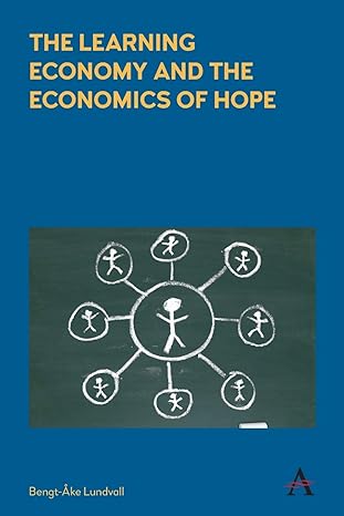 the learning economy and the economics of hope 1st edition bengt ake lundvall 1785272519, 978-1785272516