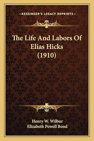 the life and labors of elias hicks 1st edition henry w wilbur ,elizabeth powell bond 1167047079,