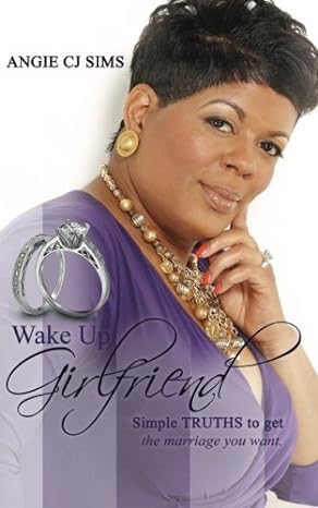 wake up girlfriend simple truths to get the marriage you want 1st edition angie cj sims 099722830x,
