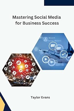 mastering social media for business success 1st edition taylor evans b0cmdh2kv6, 979-8868954252