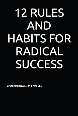 12 rules and habits for radical success 1st edition george mentz b0cr1d95zy, 979-8873042104