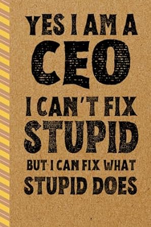 ceo gifts yes i am a ceo i cant fix stupid but i can fix what stupid does 1st edition jack coby b0cr8d7m4x