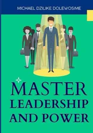 master leadership and power 1st edition michael dzilike dolewosime 9988341164, 978-9988341169