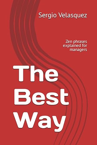 the best way zen phrases explained for managers 1st edition sergio velasquez 9801835427, 978-9801835424