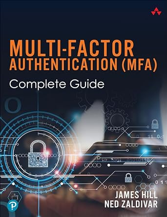 multi factor authentication mfa complete guide 1st edition ned zaldivar ,james hill 0137620918, 978-0137620913