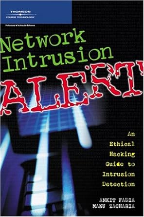 network intrusion alert an ethical hacking guide to intrusion detection 1st edition ankit fadia 1598634143,