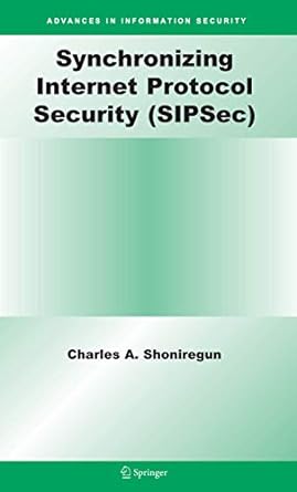 synchronizing internet protocol security sipsec 1st edition charles a shoniregun 1441940995, 978-1441940995