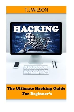 hacking the ultimate hacking guide for beginners 1st edition t j wilson 1514893126, 978-1514893128