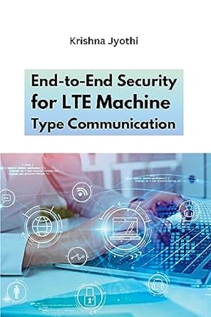end to end security for lte machine type communication 1st edition krishna jyothi 6142324715, 978-6142324716