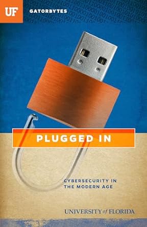 plugged in cybersecurity in the modern age 1st edition jon silman ,university of florida 1942852134,