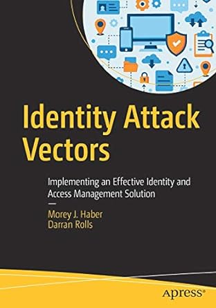 identity attack vectors implementing an effective identity and access management solution 1st edition morey j