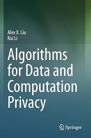 algorithms for data and computation privacy 1st edition alex x liu ,rui li 303058898x, 978-3030588984