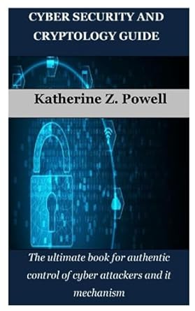 cyber security and cryptology guide the ultimate book for authentic control of cyber attackers and it
