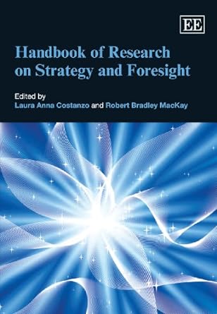 handbook of research on strategy and foresight 1st edition laura anna costanzo ,robert bradley mackay