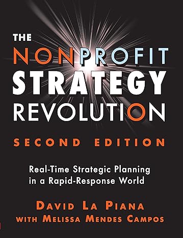 the nonprofit strategy revolution real time strategic planning in a rapid response world 2nd edition david la