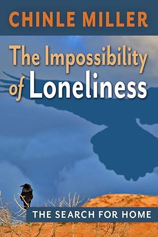 the impossibility of loneliness the search for home 1st edition chinle miller 1542578957, 978-1542578950
