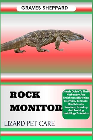 rock monitor lizard pet care simple guide to their husbandry and enrichment 1st edition graves sheppard