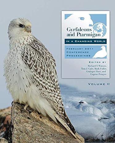 gyrfalcons and ptarmigan in a changing world volume ii 1st edition richard t watson ,tom j cade ,mark fuller