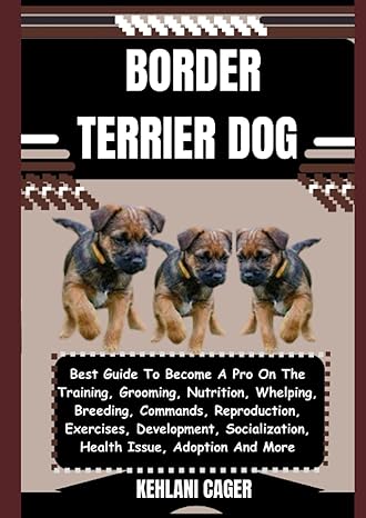 border terrier dog best guide to become a pro on the training grooming nutrition whelping breeding command