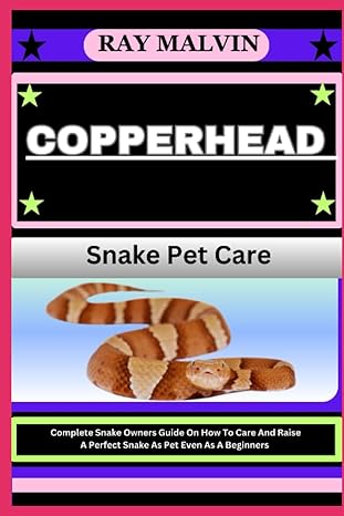 copperhead snake pet care complete snake owners guide on how to care and raise a perfect snake as pet even as