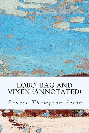 lobo rag and vixen 1st edition ernest thompson seton 1519273215, 978-1519273215