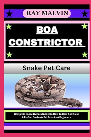 boa constrictor snake pet care complete snake owners guide on how to care and raise a perfect snake as pet