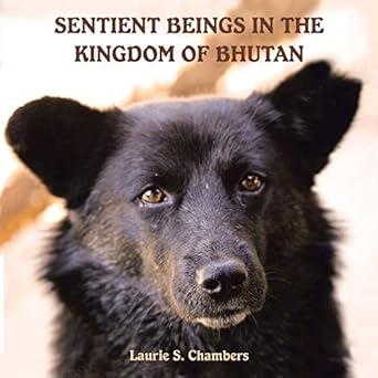 sentient beings in the kingdom of bhutan 1st edition laurie s chambers 1982232706, 978-1982232702