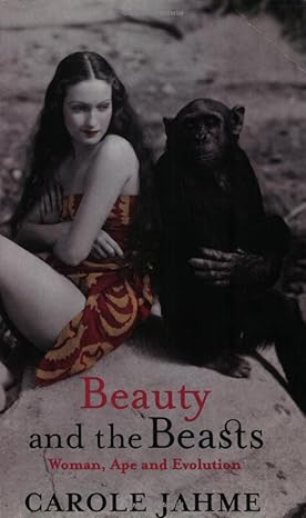 beauty and the beasts ape woman and evolution 1st edition carol jahme 1860497756, 978-1860497759