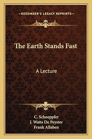 the earth stands fast a lecture 1st edition c schoeppfer ,j watts de peyster ,frank allaben 1163754552,