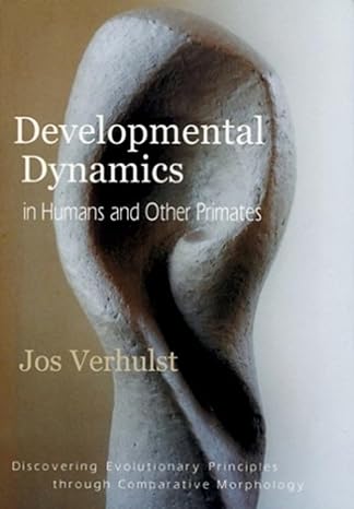 developmental dynamics in humans and other primates discovering evolutionary principles through comparative