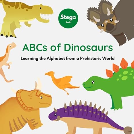 abcs of dinosaurs learning the alphabet from a prehistoric world 1st edition stego books b0b3flzmnn,