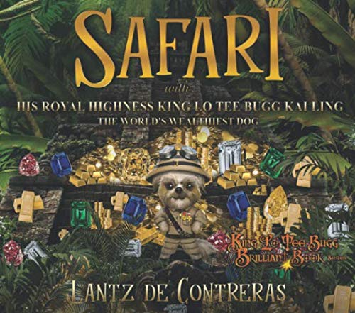 safari with his royal highness king lo tee bugg kai ling the worlds wealthiest dog 1st edition lantz de