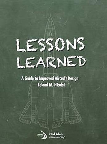 lessons learned a guide to improved aircraft design 1st edition leland m nicolai 1624103812, 978-1624103810