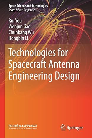 technologies for spacecraft antenna engineering design 1st edition rui you ,wenjun gao ,chunbang wu ,hongbin