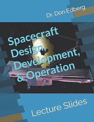 spacecraft design development and operation lecture slides 1st edition don edberg 979-8844081002
