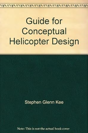 guide for conceptual helicopter design 1st edition stephen glenn kee b00c3or1gw