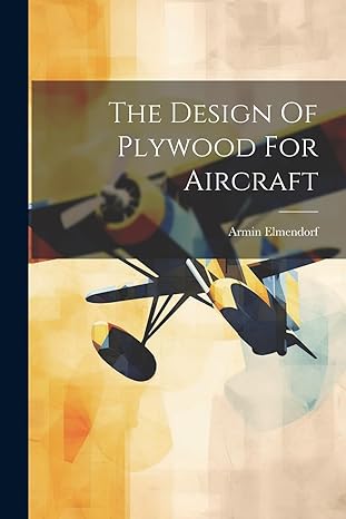 the design of plywood for aircraft 1st edition armin elmendorf 1021215538, 978-1021215536