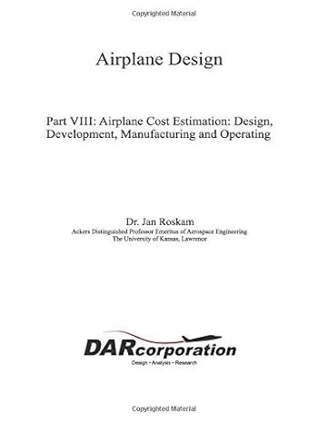 airplane design part viii airplane cost estimation design development manufacturing and operating 1st edition