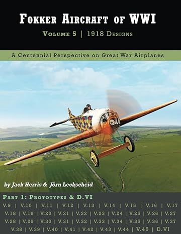 fokker aircraft of wwi volume 5 1918 designs a centennial perspective on great war airplanes 1st edition jack