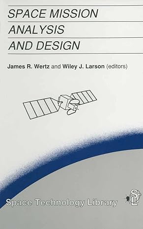 space mission analysis and design 1st edition j r wertz ,wiley j larson 0792309715, 978-0792309710