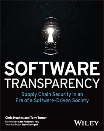 software transparency supply chain security in an era of a software driven society 1st edition chris hughes