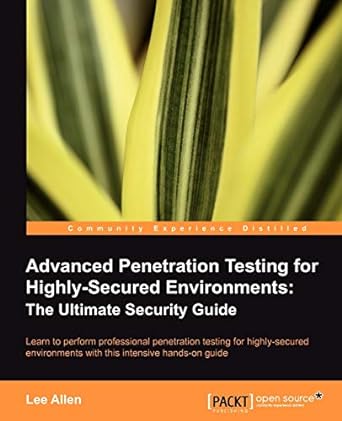 Advanced Penetration Testing For Highly Secured Environments The Ultimate Security Guide