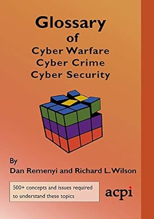 glossary of cyber warfare cyber crime and cyber security 1st edition dan remenyi ,richard l wilson
