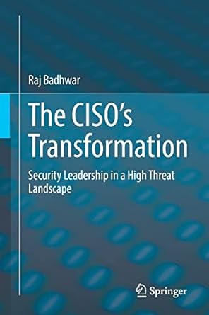 the ciso s transformation security leadership in a high threat landscape 1st edition raj badhwar 3030814114,